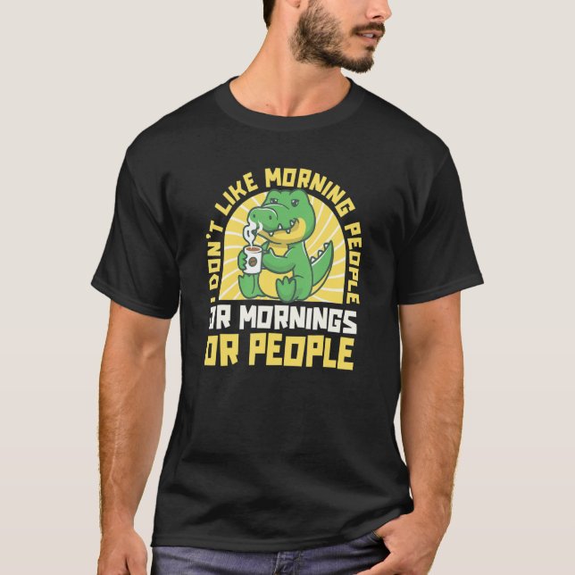 Croc Ich mag nicht morgens Menschen, morgens oder  T-Shirt (Vorderseite)