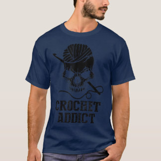 Crochet Addict Funny Skull Crocheting Lover Croche T-Shirt
