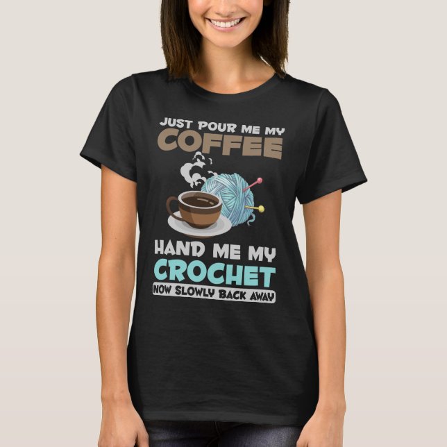 Crochet and Coffee Hobby Crafting Yarn Lover T-Shirt (Vorderseite)
