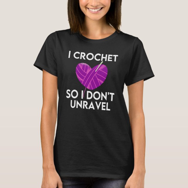 Crochet Crocheting Cool For Women Crocheter Unrave T-Shirt (Vorderseite)