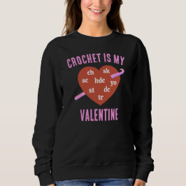 CROCHET IS MY VALENTINE SWEATSHIRT