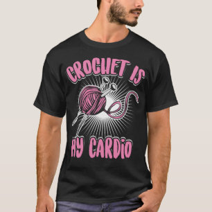 Crochet ist My Cardio Cool Crocheter Fans Funny Kn T-Shirt