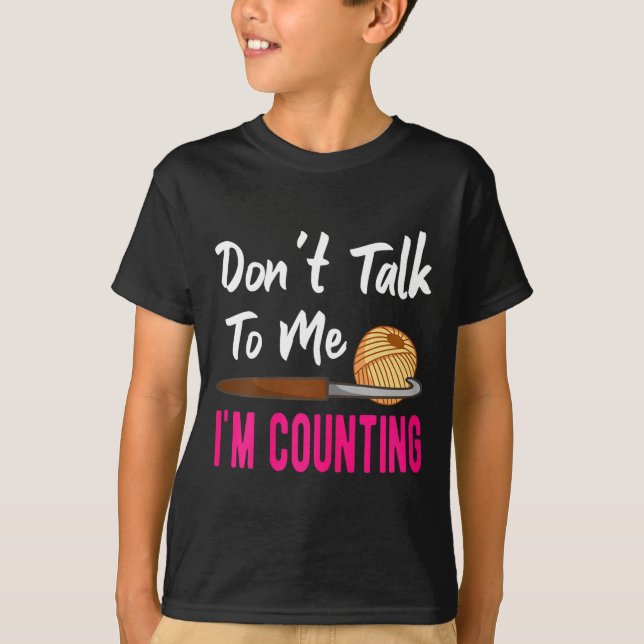 Crochet Knitting Don't Talk To Me I'm Counting  T-Shirt (Vorderseite)