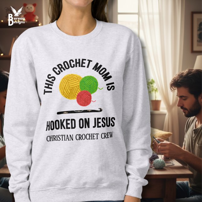 CROCHET MOM HOOKED ON JESUS Crochet Crew Sweatshirt (Stylish CROCHET MOM HOOKED ON JESUS Sweatshirt w/ customizable text. Great gift for Christian moms.)