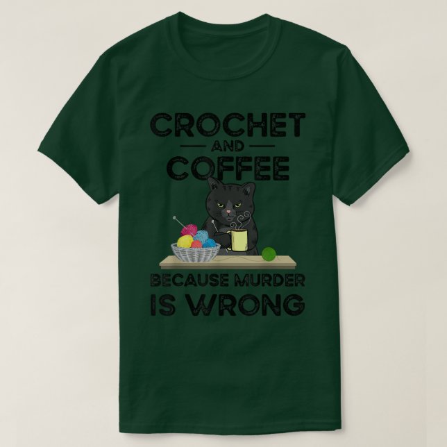 Crochet und Kaffee, weil Mord falsch ist T-Shirt (Design vorne)
