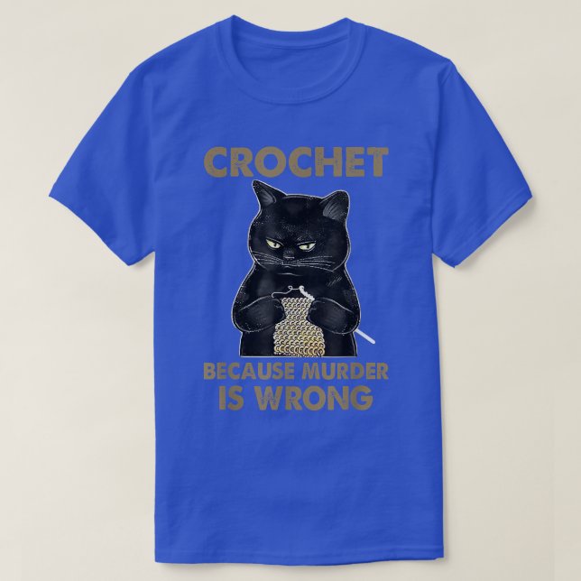 Crochet Weil Mord ist falsch Funny Cat Liebhaber c T-Shirt (Design vorne)