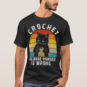 Crochet, weil Mord ist falsch Funny Cat T-Shirt