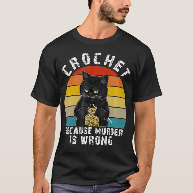 Crochet, weil Mord ist falsch Funny Cat T-Shirt (Vorderseite)