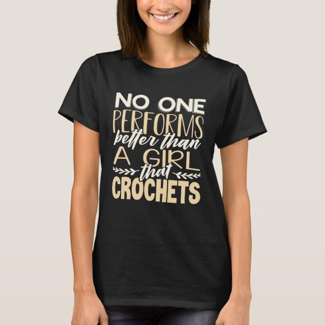 Crocheter No One Performs Better Than Girl That Cr T-Shirt (Vorderseite)
