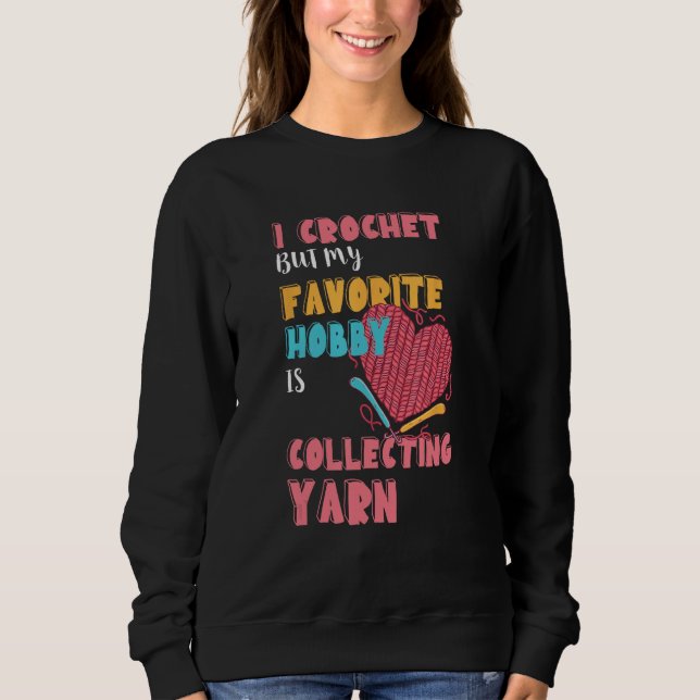 Crocheting Collecting Yarn Crochet Quilting Croche Sweatshirt (Vorderseite)