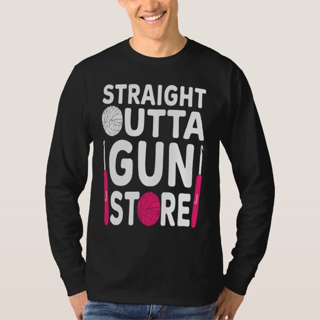Crocheting  Crochet Straight outta gun store T-Shirt (Vorderseite)