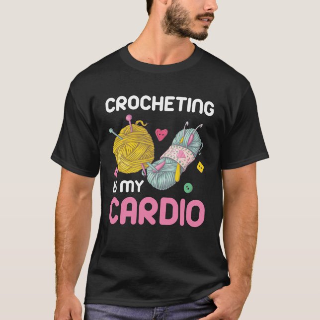 Crocheting Is My Cardio Quote T-Shirt (Vorderseite)