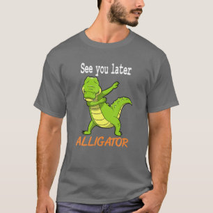 Crocodile - Sehen Sie sich später Alligator Gesche T-Shirt