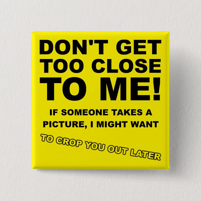 Crop You Out Spater Funny Button Abzeichen Button (Vorderseite)