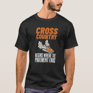 Cross Country beginnt, wo das Pflaster endet Kreuz T-Shirt