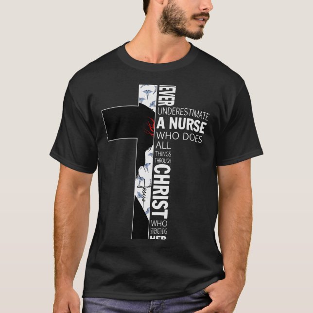 Cross Never Underestimate A Nurse Christ Bibles Je T-Shirt (Vorderseite)