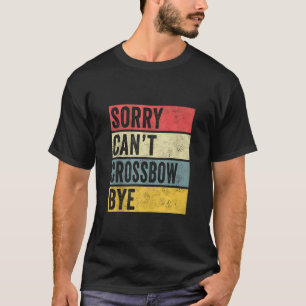 Crossbow Gips Sorry Can to crossbow by Archery Bo T-Shirt