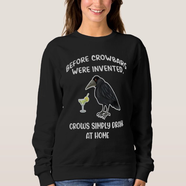 Crow Before Crowbars Were Invented Crows Drank At  Sweatshirt (Vorderseite)