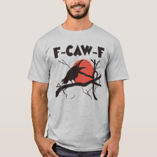 Crow F-Caw-F Funny Black Bird T-Shirt