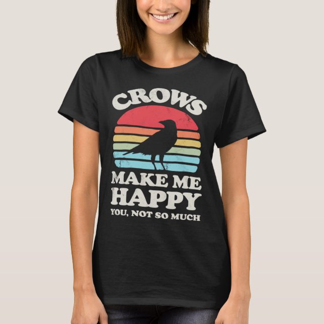 Crows Make Me Happy You Not So Much  Crow Raven Vi T-Shirt (Vorderseite)