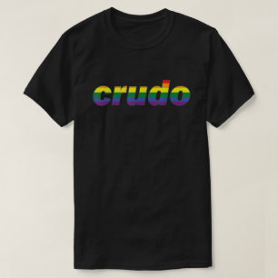 Crudo Spanish Slang Lgbt Gay Pride   T-Shirt