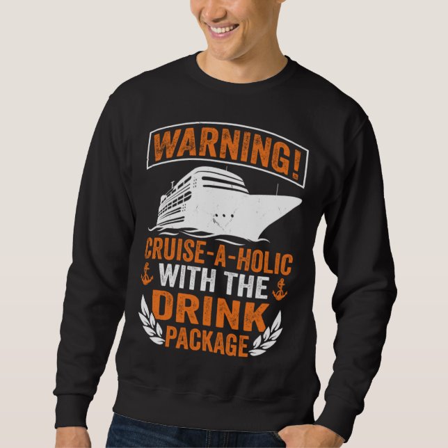 Cruise a holic With The Drink Package Family Cruis Sweatshirt (Vorderseite)