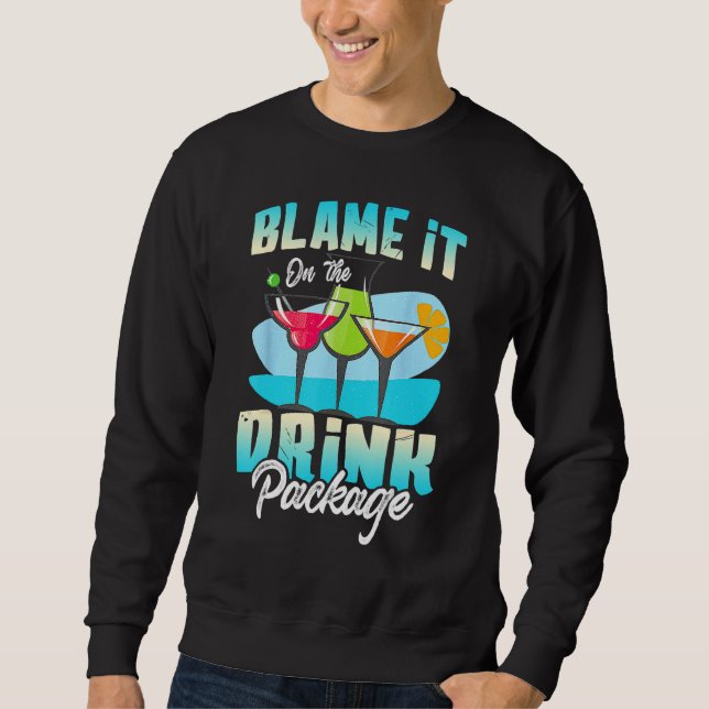 Cruise Alcohol Wine  Blame It On The Drink Package Sweatshirt (Vorderseite)