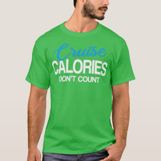Cruise Calories Dont Count Funny Cruise Family G T-Shirt