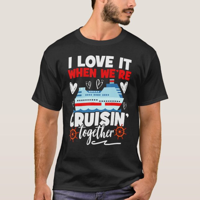 Cruise  Cruise I Love It When We're Cruising Toget T-Shirt (Vorderseite)