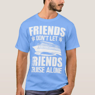 Cruise Friends nicht gelassen Freunde Kreuzfahrt a T-Shirt