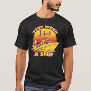 Cruise Fun Designs Diese Woche gebe ich kein Schif T-Shirt