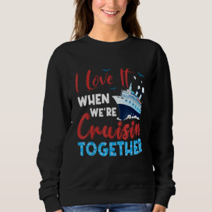 Cruise I Liebe, wenn wir gemeinsam reisen, Fam Sweatshirt