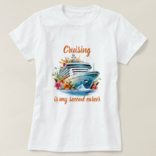 Cruise ist meine zweite Karriere T-Shirt