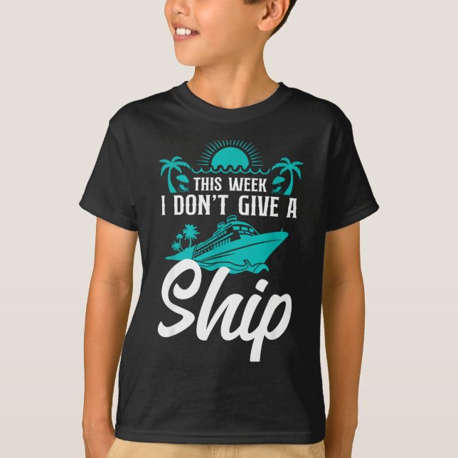 Cruise Ship Vacation Pun This Week I Don't Give A  T-Shirt (Vorderseite)