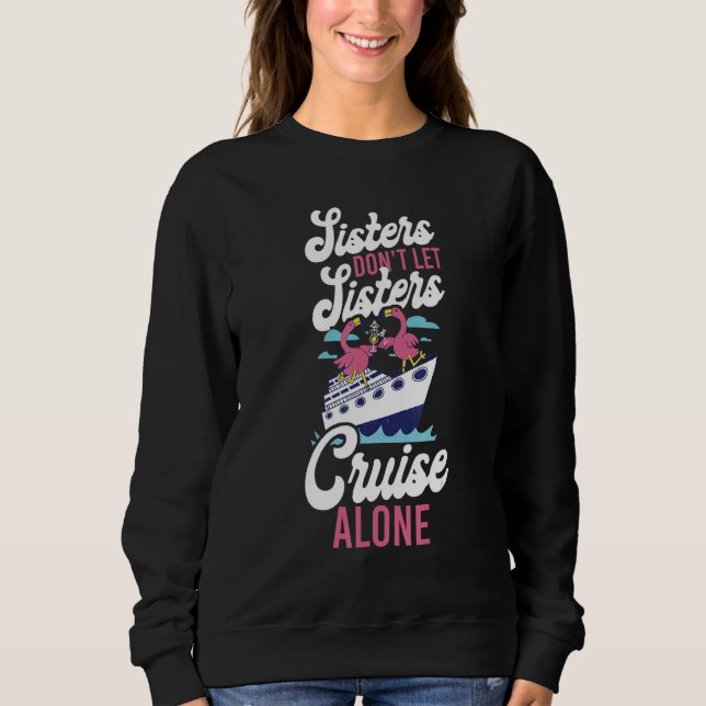 Cruise Ship Vacation Sister Girl Sisters Don't Let Sweatshirt (Vorderseite)