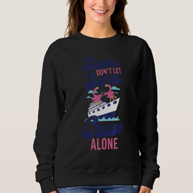 Cruise Ship Vacation Sister Girl Sisters Don't Let Sweatshirt (Vorderseite)