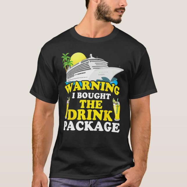 Cruise Ship Warning I Bought The Drink Package Fun T-Shirt (Vorderseite)