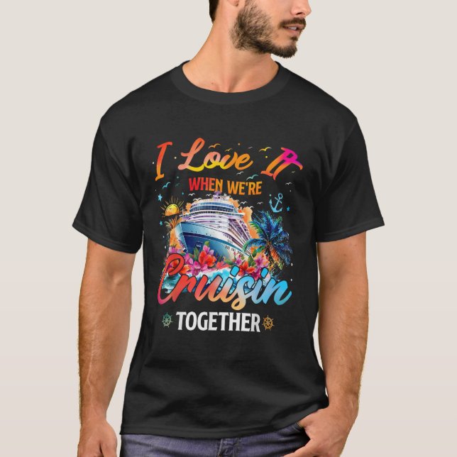 Cruise Squad 2025 I Love It When Were Cruisin Toge T-Shirt (Vorderseite)