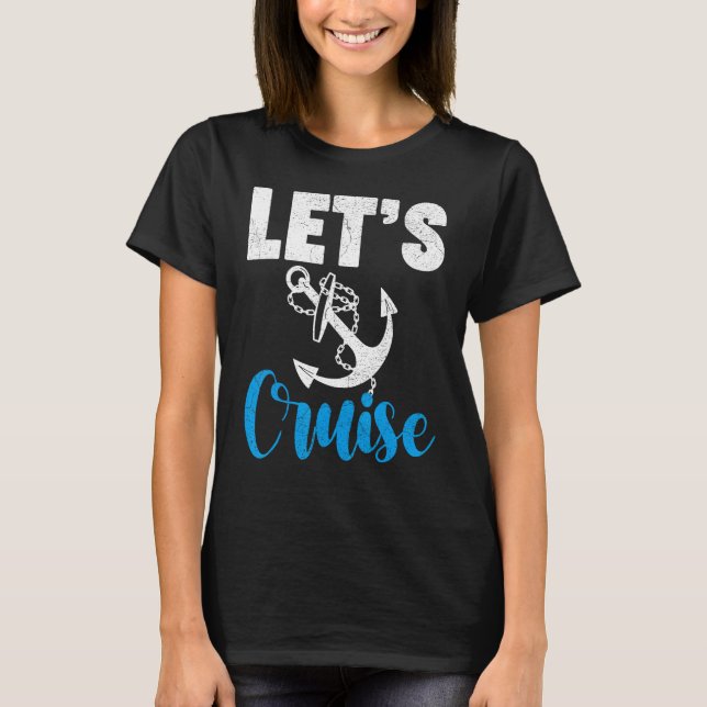 Cruise Travel Cruising Vacation Let s Cruise T-Shirt (Vorderseite)