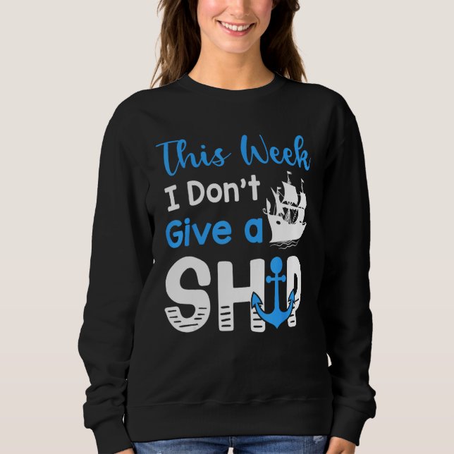 Cruise Trip Vacation This Week I Don t Give A Ship Sweatshirt (Vorderseite)