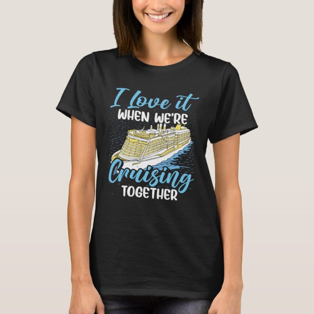 Cruising Boat I love it when we re Cruising Cruise T-Shirt (Vorderseite)