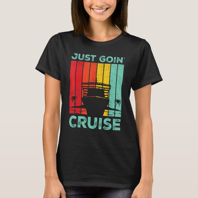 Cruising Cruise Ship Retro Just Goin Cruise T-Shirt (Vorderseite)