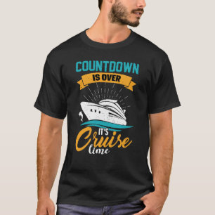 Cruising Cruiser Countdown ist vorbei für Kreuzfah T-Shirt