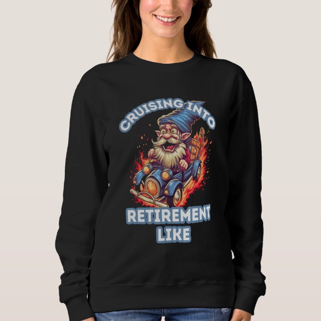 Cruising Into Retirement Like Gnome Fire For Men a Sweatshirt (Vorderseite)