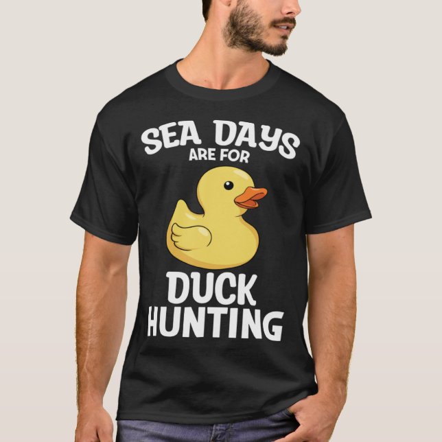 Cruising Sea Days Are For Duck Hunting Rubber Duck T-Shirt (Vorderseite)