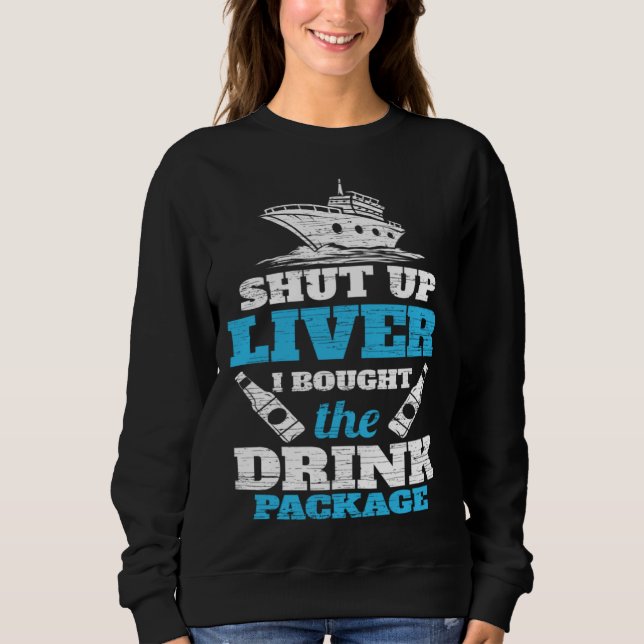 Cruising Shut Up Liver Cruise Vacation Sweatshirt (Vorderseite)