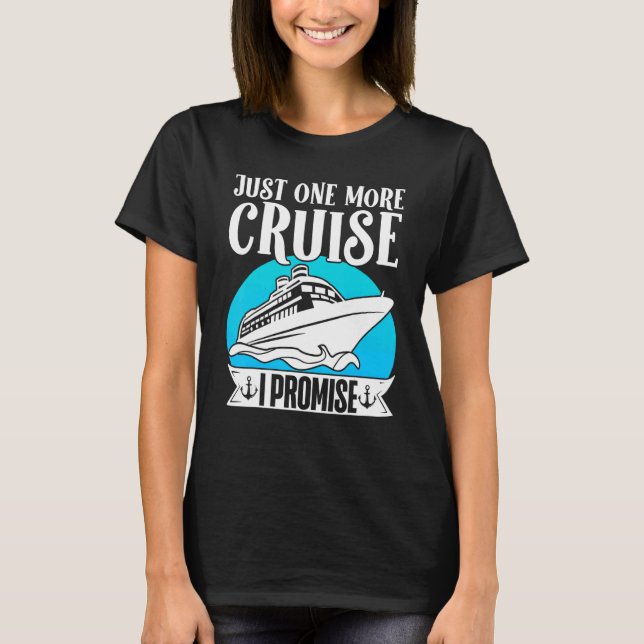 Cruising Vacation Trip Vacay Just One More Cruise  T-Shirt (Vorderseite)