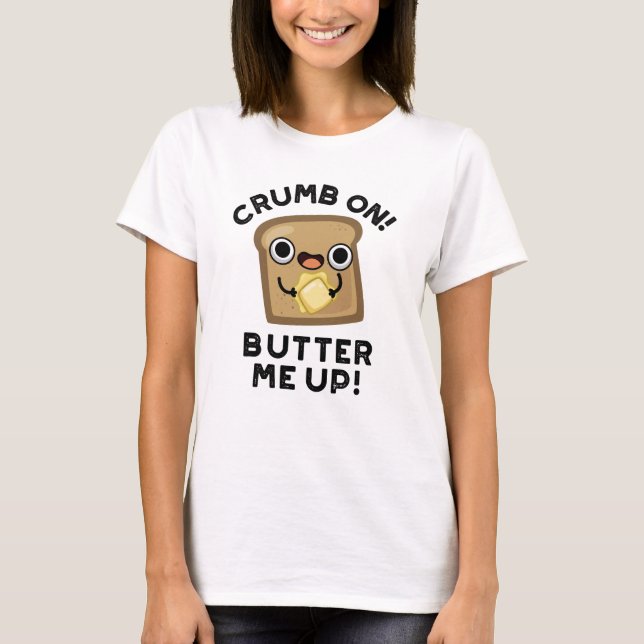 Crumb auf Butter mir hoch lustige Brot Puppe T-Shirt (Vorderseite)