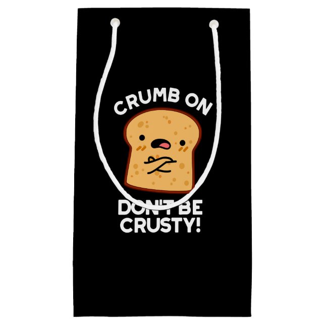 Crumb auf Don't be Crusty Funny Broad Pun Dark BG Kleine Geschenktüte (Vorderseite)
