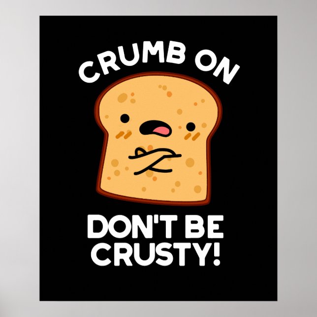 Crumb auf Don't be Crusty Funny Broad Pun Dark BG Poster (Vorne)